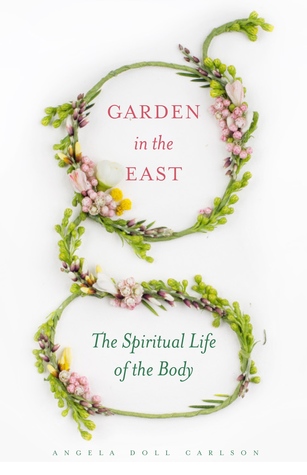 Garden in the East: The Spiritual Life of the Body