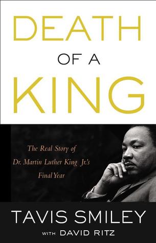 Death of a King: The Real Story of Dr. Martin Luther King Jr.'s Final Year