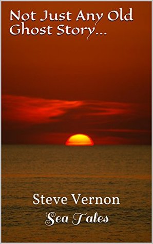 Not Just Any Old Ghost Story...: Steve Vernon's Sea Tales Book 7