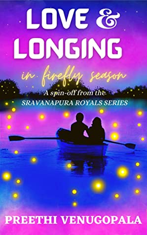 Love and Longing in Firefly Season ( Sravanapura Series Book 4): An Indian Billionaire Romance (Sravanapura Royals)