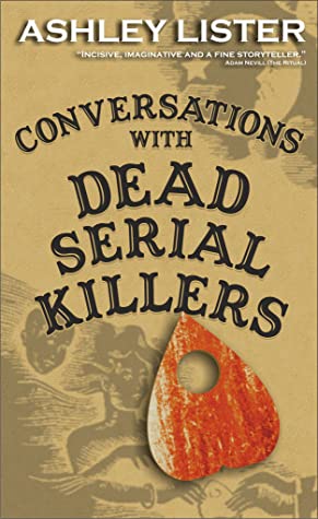 Conversations with Dead Serial Killers