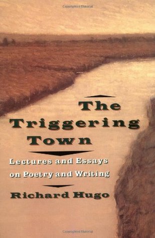 The Triggering Town: Lectures and Essays on Poetry and Writing