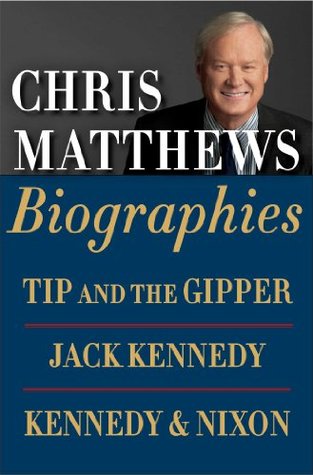 Chris Matthews Biographies E-book Boxed Set: Tip and the Gipper, Jack Kennedy, and Kennedy & Nixon