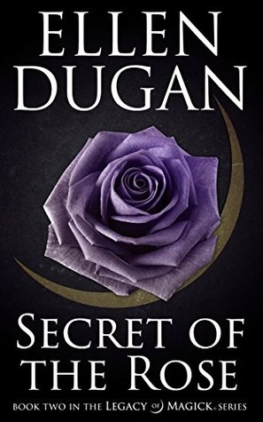 Secret Of The Rose (Legacy Of Magick, #2)