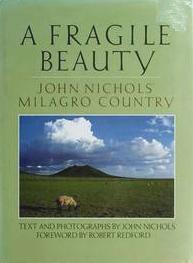 A Fragile Beauty: John Nichols' Milagro Country: Text and Photographs from His Life and Work