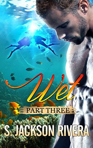 Wet: Part Three (Wet Part, #3)