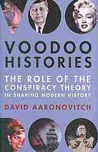 Voodoo Histories: The Role of the Conspiracy Theory in Shaping Modern History