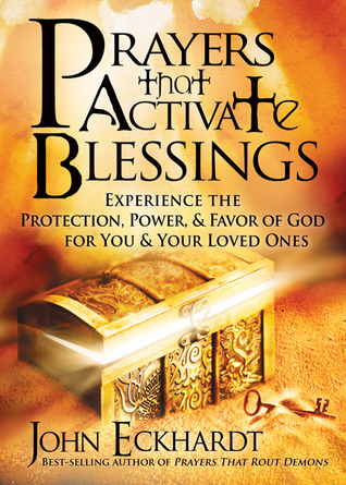 Prayers that Activate Blessings: Experience the Protection, Power  Favor of God for You  Your Loved Ones