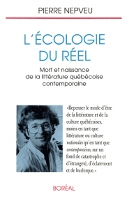 L'Écologie du réel : Mort et naissance de la littérature québécoise contemporaine