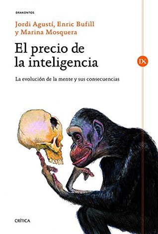 El precio de la inteligencia: La evolución de la mente humana y sus consecuencias