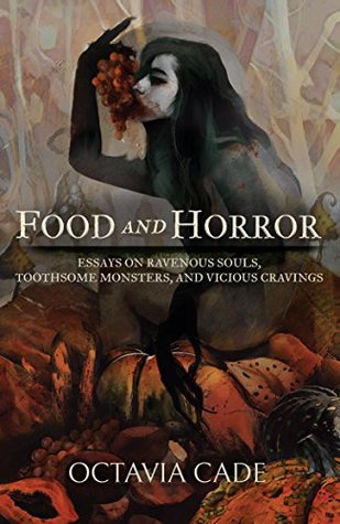 Food and Horror: Essays on Ravenous Souls, Toothsome Monsters, and Vicious Cravings