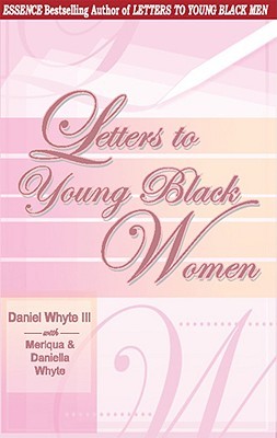 Letters to Young Black Women: Loving, Fatherly Advice and Encouragement for a Difficult Journey