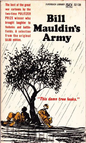 Bill Mauldin's Army: Bill Mauldin's Greatest World War II Cartoons