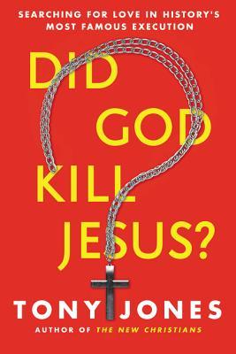 Did God Kill Jesus?: Searching for Love in History’s Most Famous Execution