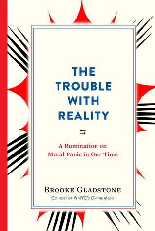 The Trouble With Reality: A Rumination on Moral Panic in Our Time