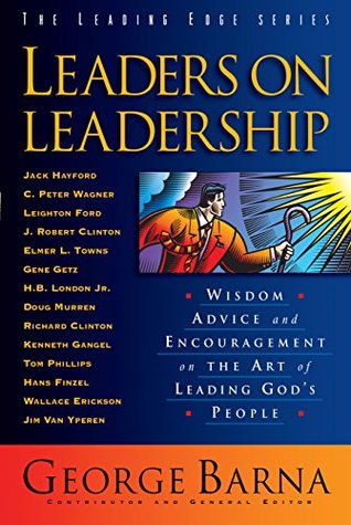 Leaders on Leadership (The Leading Edge Series): Wisdom, Advice and Encouragement on the Art of Leading God's People