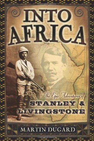Into Africa: The Epic Adventures of Stanley & Livingstone
