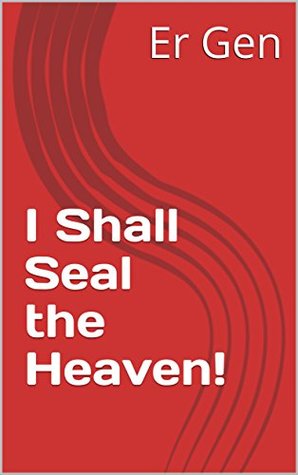 I Shall Seal the Heaven!