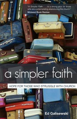 A Simpler Faith: Hope For Those Who Struggle With Church