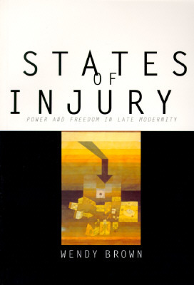 States of Injury: Power and Freedom in Late Modernity