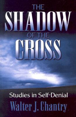 The Shadow of the Cross: Studies in Self-Denial