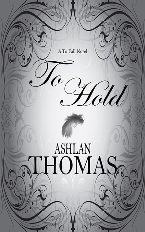 To Hold (The To Fall Trilogy, #2)