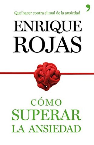 Cómo superar la ansiedad: La obra definitiva para vencer el estrés, las fobiass y las obsesiones