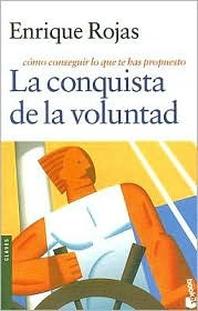 La Conquista de la Voluntad: Como Conseguir Lo Que Te Has Propuesto