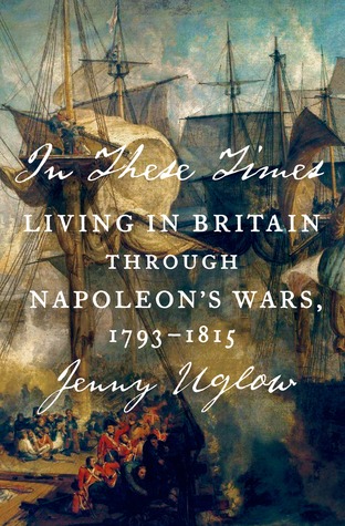 In These Times: Living in Britain Through Napoleon's Wars, 1793–1815