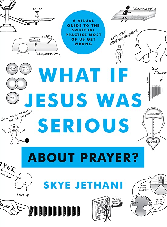 What if Jesus Was Serious ... About Prayer?: A Visual Guide to the Spiritual Practice Most of Us Get Wrong