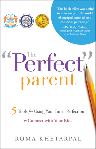 The "Perfect" Parent: 5 Tools for Using Your Inner Perfection to Connect with Your Kids