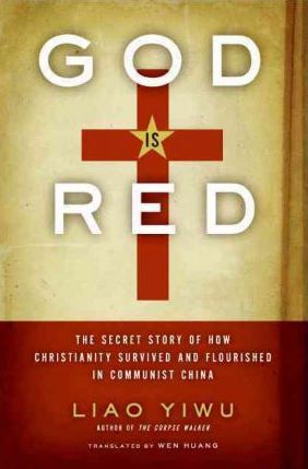 God is Red: The Secret Story of How Christianity Survived and Flourished in Communist China