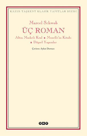 Üç Roman - Altın Maskeli Kral, Monelle’in Kitabı, Düşsel Yaşamlar