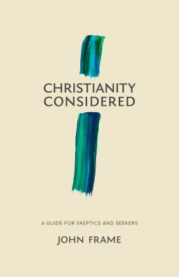 Christianity Considered: A Guide for Skeptics and Seekers