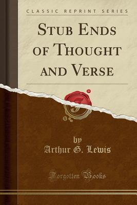 Stub Ends of Thought and Verse (Classic Reprint)