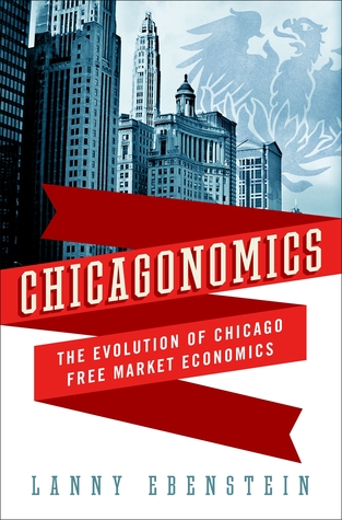 Chicagonomics: The Evolution of Chicago Free Market Economics