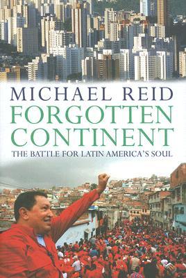 Forgotten Continent: The Battle for Latin America's Soul