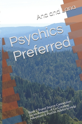 Psychics Preferred: A Co-Creating Adventure for Those Who Like to Have It Their Way and Psychic Advice to Help Them