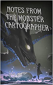 Notes From The Monster Cartographer: Combined Edition