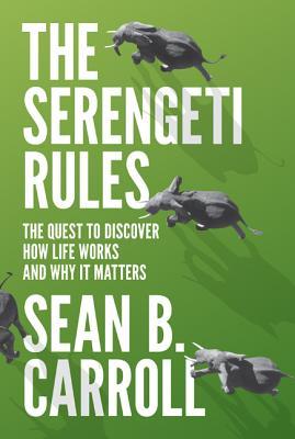 The Serengeti Rules: The Quest to Discover How Life Works and Why It Matters