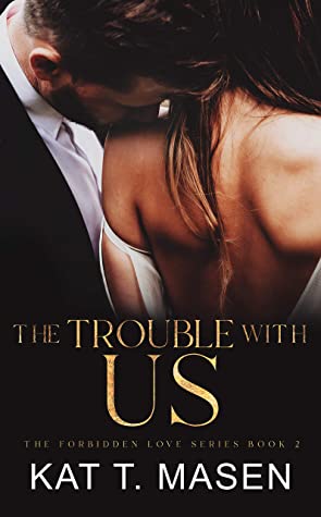 The Trouble With Us (Forbidden Love, #2)