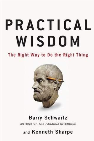 Practical Wisdom: The Right Way To Do the Right Thing