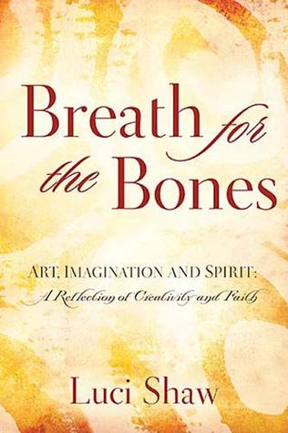 Breath for the Bones: Art, Imagination, and Spirit: Reflections on Creativity and Faith