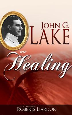 John G. Lake On Healing