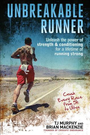 Unbreakable Runner: Unleash the Power of Strength & Conditioning for a Lifetime of Running Strong