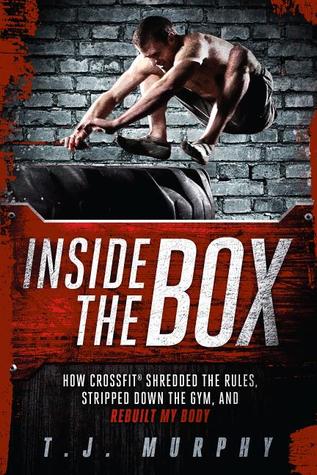 Inside the Box: The Culture, Science, and Sweat of the CrossFit Revolution