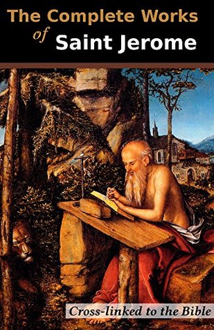 The Complete Works of Saint Jerome (13 Books): Cross-Linked to the Bible