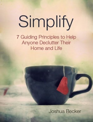 Simplify: 7 Guiding Principles to Help Anyone Declutter Their Home and Life
