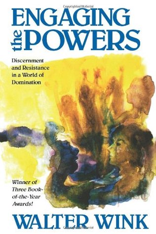Engaging the Powers: Discernment and Resistance in a World of Domination (Powers, #3)
