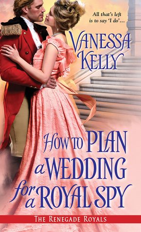 How to Plan a Wedding for a Royal Spy (The Renegade Royals, #3)